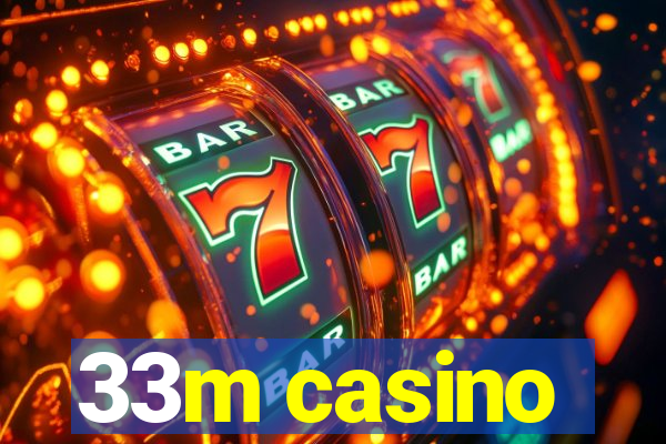 33m casino